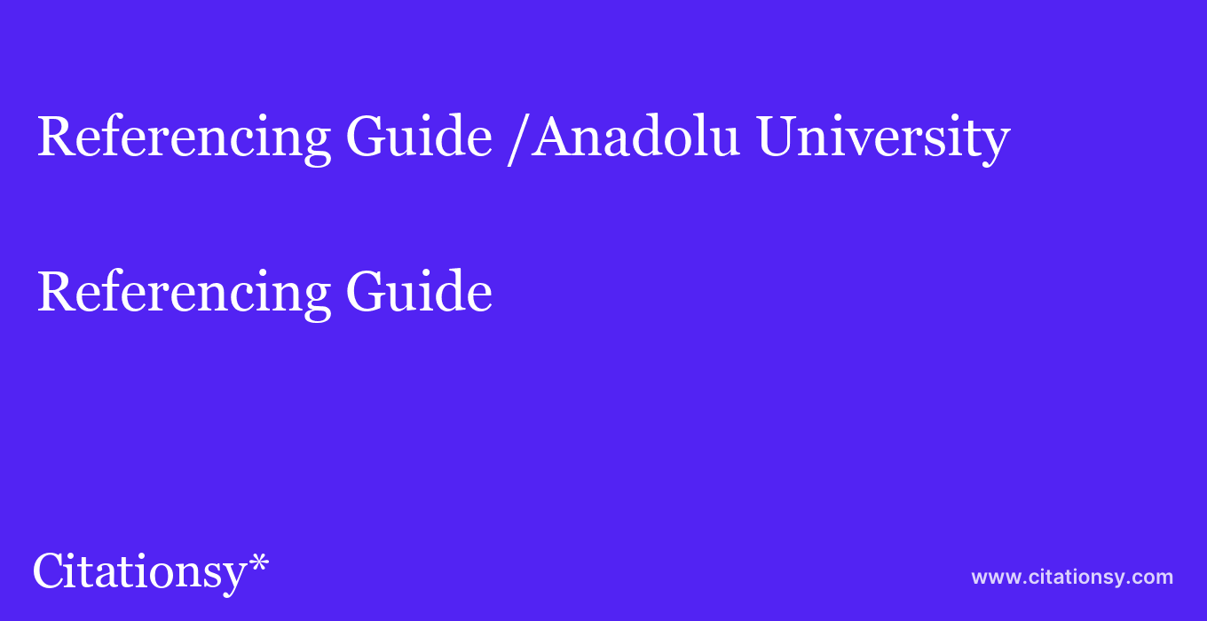 Referencing Guide: /Anadolu University